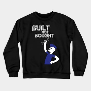 Built Not Bought! Crewneck Sweatshirt